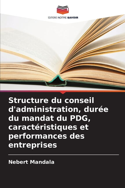 Structure du conseil d'administration, durée du mandat du PDG, caractéristiques et performances des entreprises, (Paperback)