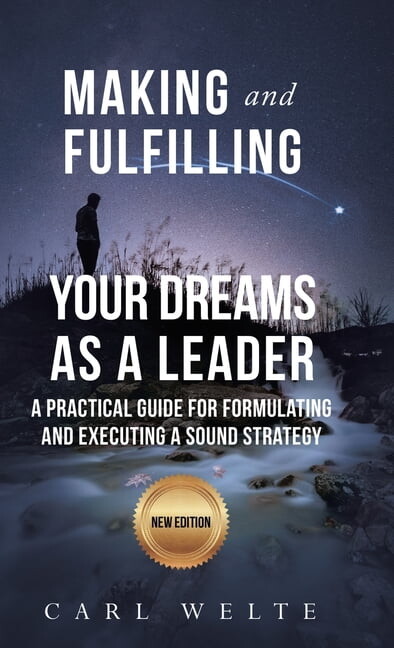Making and Fulfilling Your Dreams as a Leader: A Practical Guide for Formulating and Executing Strategy, (Hardcover)
