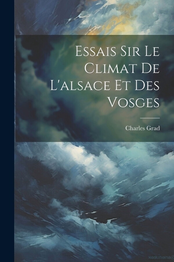 Essais Sir Le Climat De L'alsace Et Des Vosges (Paperback)