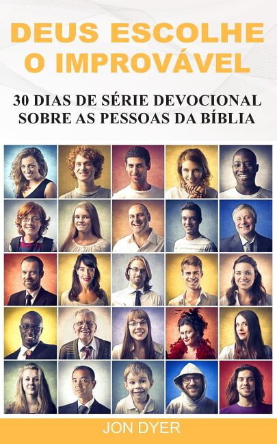 Deus Escolhe O Improvável : 30 Dias de Série Devocional Sobre as Pessoas Da Bíblia (Paperback)
