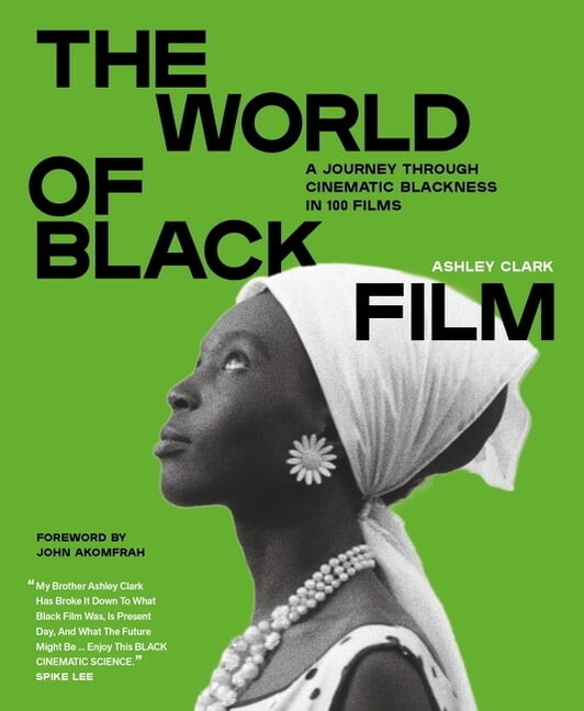 The World of Black Film: A Journey Through Cinematic Blackness in 100 Films with a Foreword by John Akomfrah, (Hardcover)