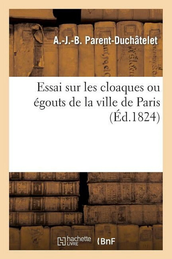 Essai Sur Les Cloaques Ou Égouts de la Ville de Paris Envisagés Sous Le Rapport de l'Hygiène: (Paperback) by A -J -B Parent-Duchâtelet