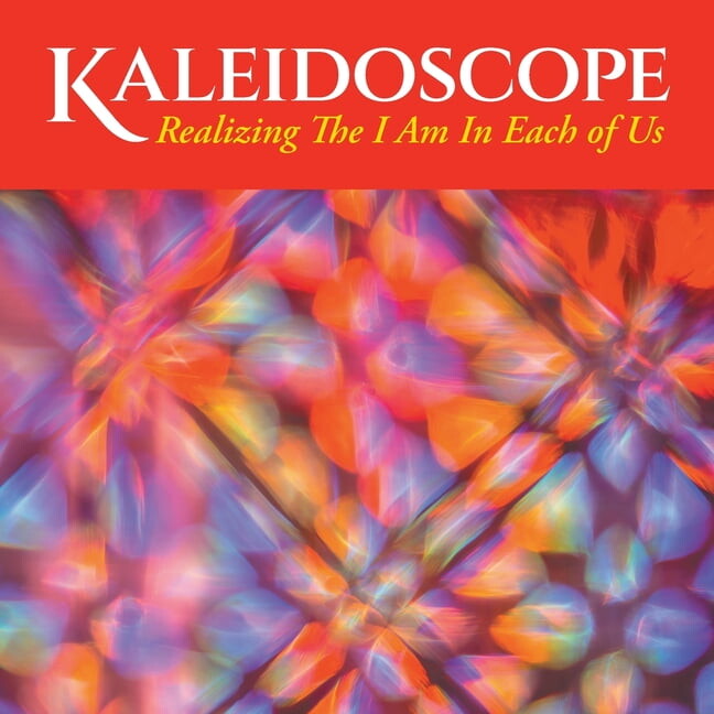 Kaleidoscope: Realizing The I Am In Each of Us, (Paperback)