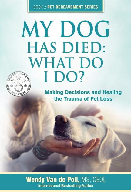 The Pet Bereavement: My Dog Has Died: What Do I Do?: Making Decisions and Healing the Trauma of Pet Loss (Paperback)