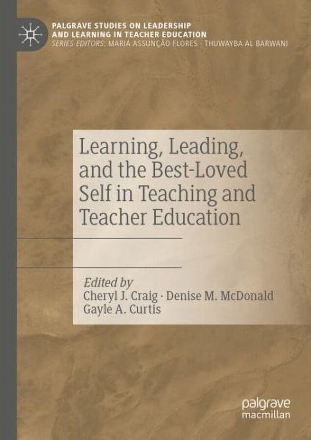 Palgrave Studies on Leadership and Learning in Teacher Educa: Learning, Leading, and the Best-Loved Self in Teaching and Teacher Education (Paperback)