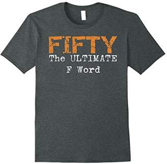 50th Birthday Shirt Gifts - FIFTY the Ultimate F Word