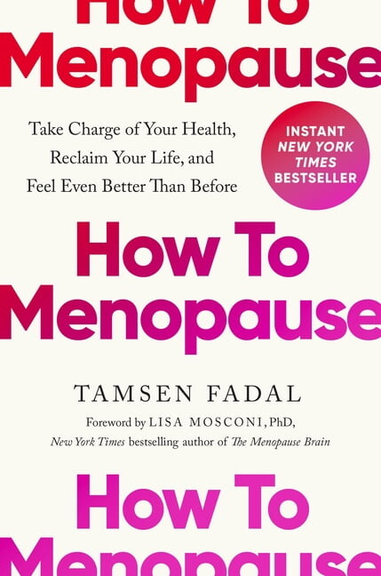 How to Menopause: Take Charge of Your Health, Reclaim Your Life, and Feel Even Better Than Before, (Hardcover)