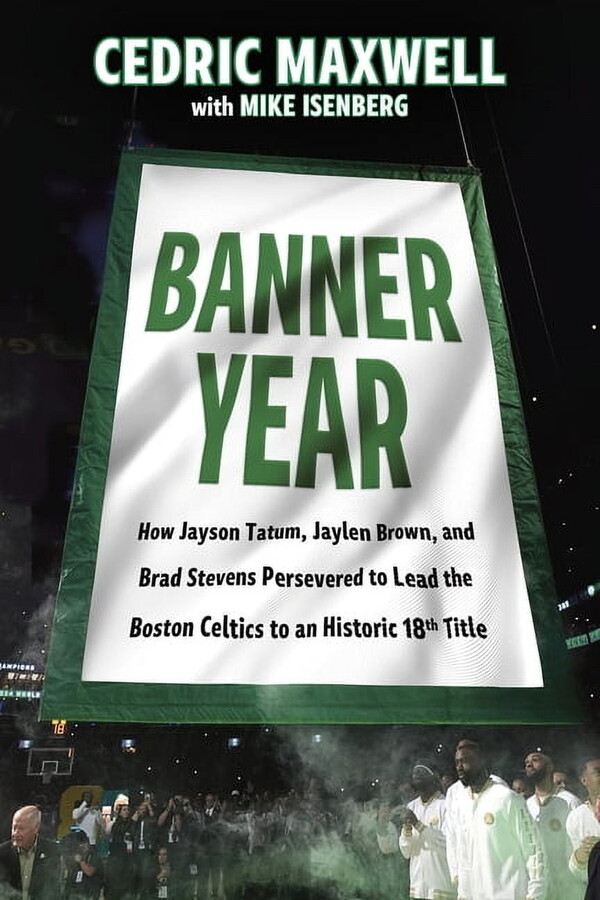 Cedric Maxwell Banner Year: How Jayson Tatum, Jaylen Brown, and Brad Stevens Persevered to Lead the Boston Celtics to a Record-Breaking, (Paperback)