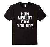 Thumbnail for your product : How Merlot Can You Go? T-Shirt funny saying sarcastic wine