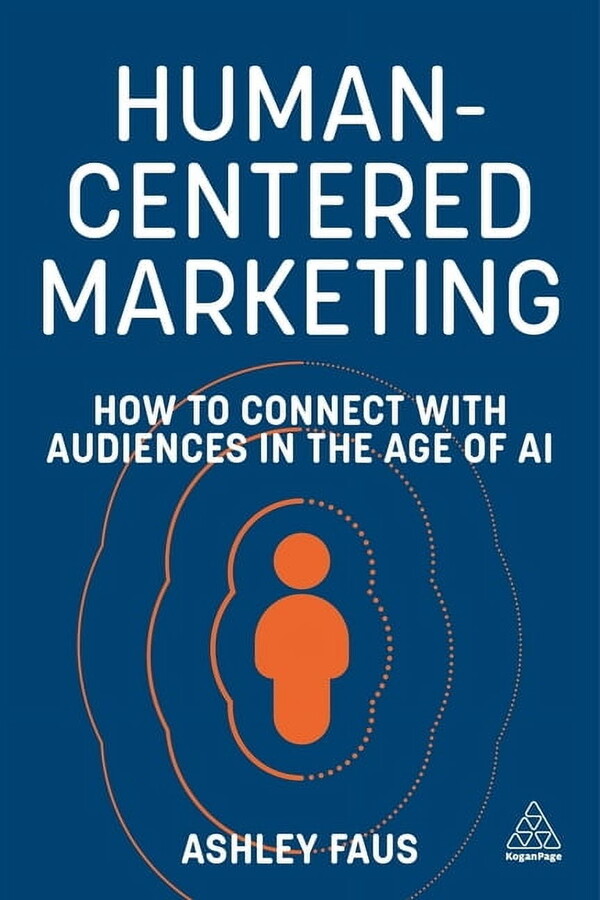 Human-Centered Marketing: How to Connect with Audiences in the Age of AI, (Hardcover)