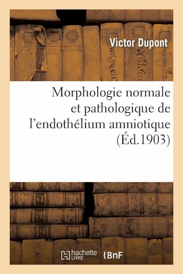 Sciences: Morphologie Normale Et Pathologique de l'Endothélium Amniotique (Paperback)