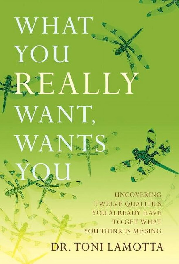 What You REALLY Want, Wants You: Uncovering Twelve Qualities You Already Have to Get What You Think Is Missing (Hardcover)