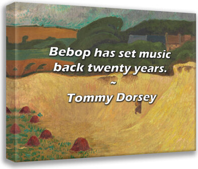 Astoria Grand Artsy Quote "Bebop has set music back twenty years." By Tommy Dorsey Gallery Wrapped Canvas