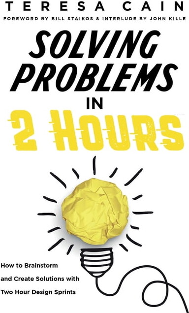 Solving Problems in 2 Hours: How to Brainstorm and Create Solutions with 2 Hour Design Sprints (Paperback)