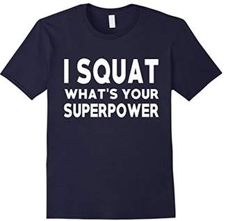 I Squat what's your superpower? Funny Fitness Gym Tee