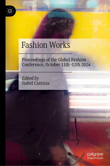 Fashion Works: Proceedings of the Global Fashion Conference, October 11th -12th 2024, (Hardcover)