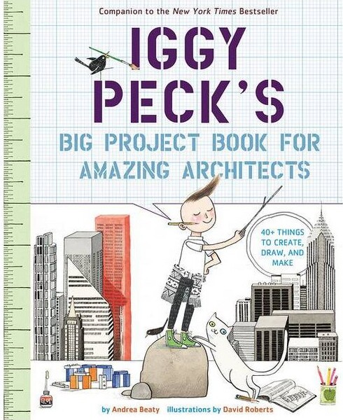 Iggy Peck's Big Project Book for Amazing Architects - (Questioneers) by Andrea Beaty (Paperback)