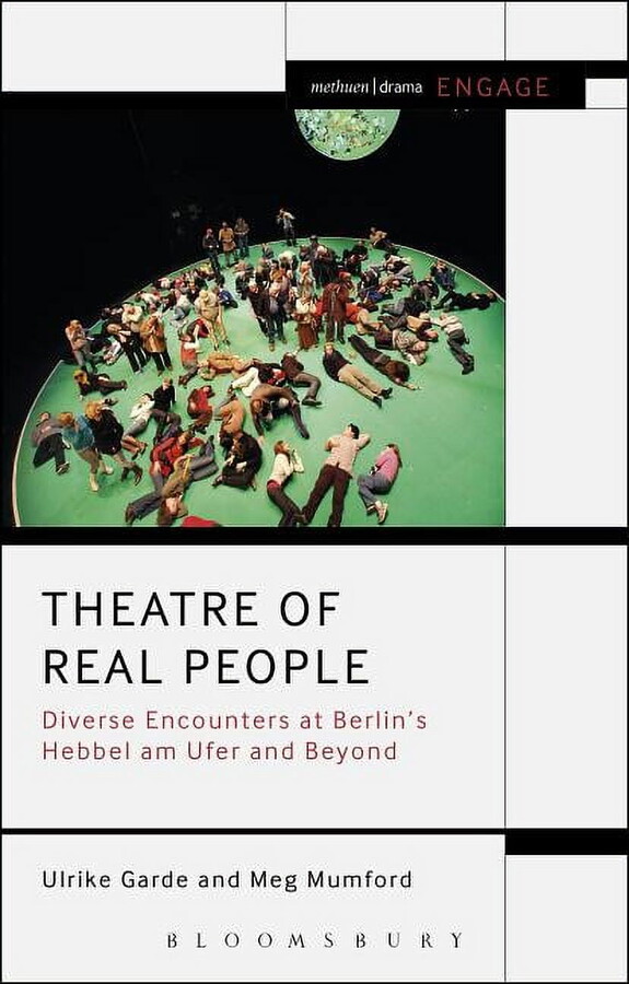 Methuen Drama Engage Theatre of Real People: Diverse Encounters at Berlin's Hebbel Am Ufer and Beyond, (Hardcover)