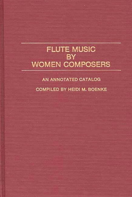 Music Reference Collection Flute Music by Women Composers: An Annotated Catalog, Book 16, (Hardcover)