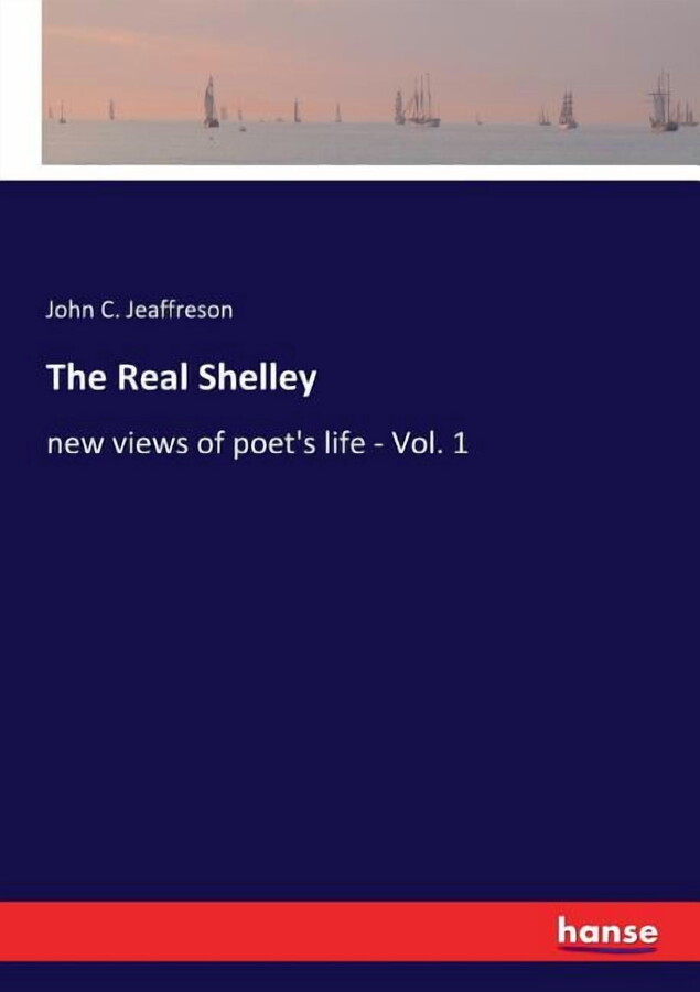 The Real Shelley : new views of poet's life - Vol. 1 (Paperback)