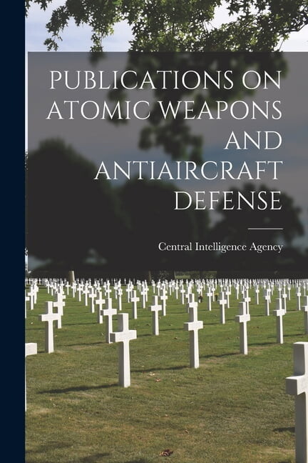 Publications on Atomic Weapons and Antiaircraft Defense, (Paperback)