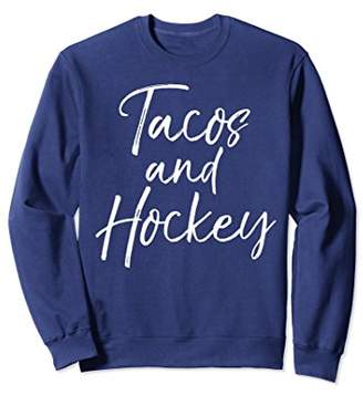 Tacos and Hockey Sweatshirt Cute Mexican Food Sweats