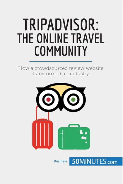 TripAdvisor: The Online Travel Community: How a crowdsourced review website transformed an industry, (Paperback)