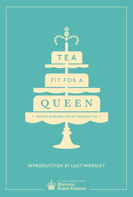 Tea Fit for a Queen: Recipes & Drinks for Afternoon Tea, (Hardcover)