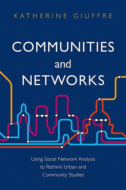 Communities and Networks: Using Social Network Analysis to Rethink Urban and Community Studies, (Hardcover)