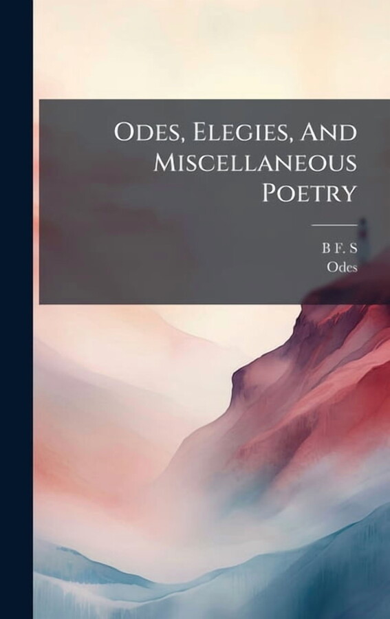 Odes, Elegies, And Miscellaneous Poetry, (Hardcover)