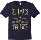 Thumbnail for your product : Thats What I do I Drink Coffee and I know Things Tshirt