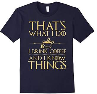 Thats What I do I Drink Coffee and I know Things Tshirt