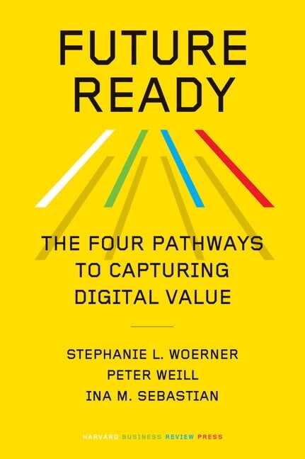 Future Ready: The Four Pathways to Capturing Digital Value, (Hardcover)