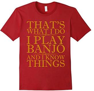 I Play Banjo And I Know Things T-Shirt - Banjo T Shirt