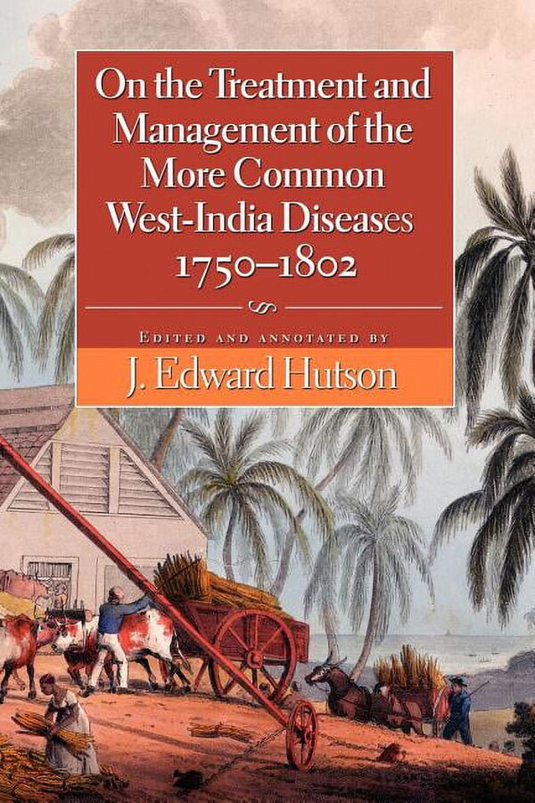 On the Treatment and Management of the More Common West-India Diseases, 1750-1802, (Paperback)