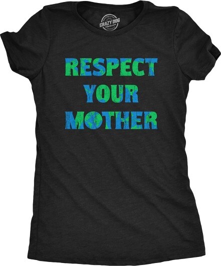 Crazy Dog T-Shirts, Inc. WomensRespectYourMotherTShirtFunnySarcasticPlanetEarthDayNatureTeeforLadies-CrazyDogWomen'sTShirtForEarthDayBlackXL