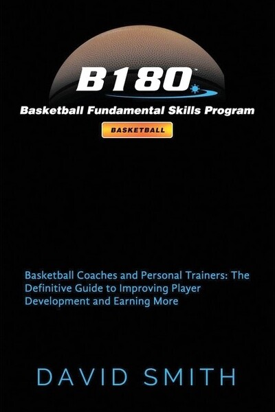 B180 Basketball, Inc B180 Basketball Fundamental Skills Program - by David Smith (Paperback)