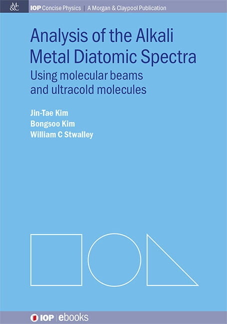 Iop Concise Physics: A Morgan & Claypool Publication: Analysis of Alkali Metal Diatomic Spectra: Using Molecular Beams and Ultracold Molecules (Hardcover)