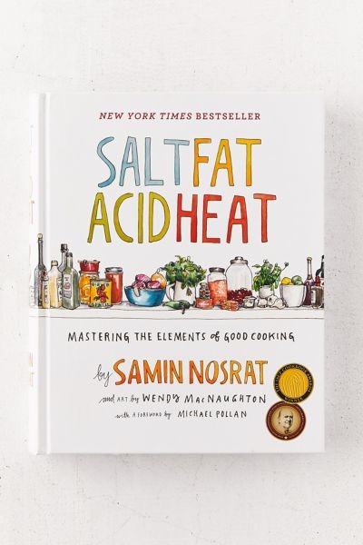 Salt, Fat, Acid, Heat: Mastering the Elements of Good Cooking By Samin Nosrat