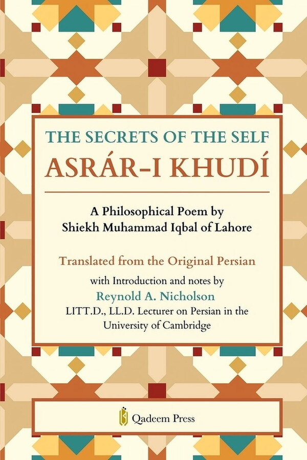 The Secrets of the Self: A Philosophical Poem by Shiekh Muhammad Iqbal of Lahore, (Paperback)