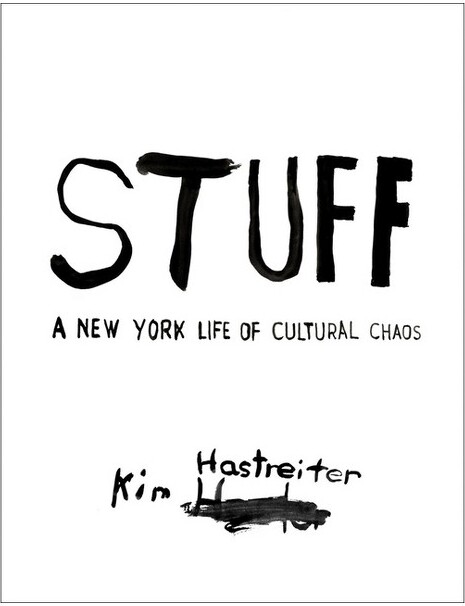 Damiani Ltd Stuff: A New York Life of Cultural Chaos - by Kim Hastreiter (Hardcover)