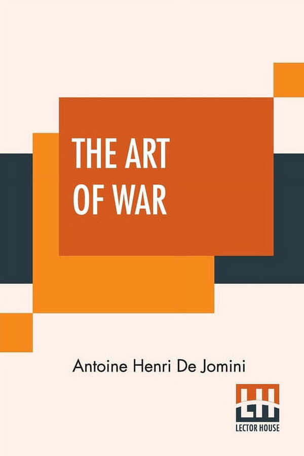The Art Of War: A New Edition, With Appendices And Maps. Translated From The French By Capt. G.H. Mendell And Lieut. W.P, (Paperback)