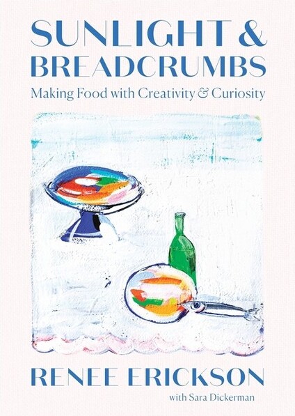 Sunlight & Breadcrumbs - by Renee Erickson & Sara Dickerman (Hardcover)