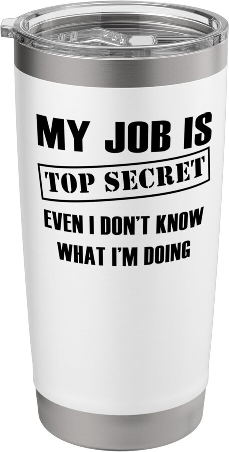 My Job Is Top Secret Even I Don't Know What Funny - My Job Is Top Secret Even I Don't Know Stainless Steel Insulated Tumbler