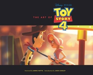 Josh Cooley The Art Of Toy Story 4: (toy Story Art Book, Pixar Animation Process Book)