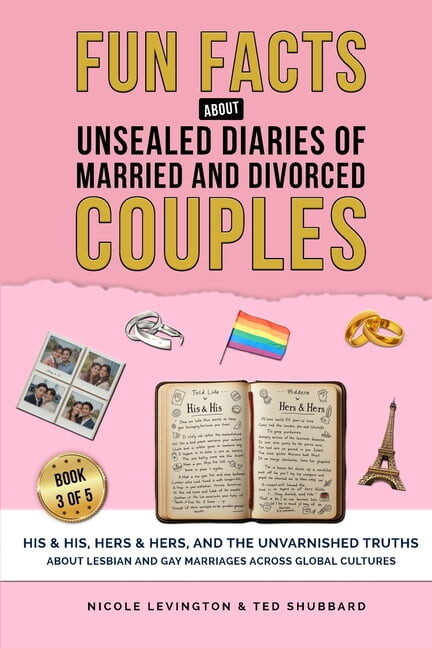 Unsealed Diaries of Married and Divorced Unsealed Diaries of Married and Divorced Couples: His & His, Hers & Hers, And the Unvarnished Truths about Lesbi, Book 3, (Paperback)