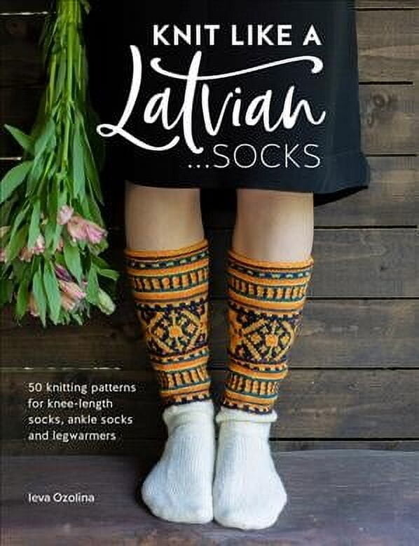 Knit Like a Latvian: Socks Ieva Ozolina (Paperback)