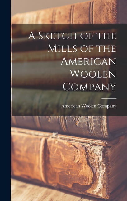 A Sketch of the Mills of the American Woolen Company (Hardcover)