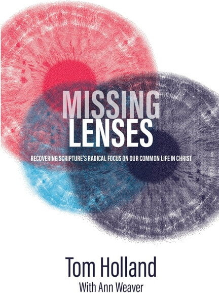 Missing Lenses: Recovering Scripture's Radical Focus on Our Common Life in Christ (Paperback)