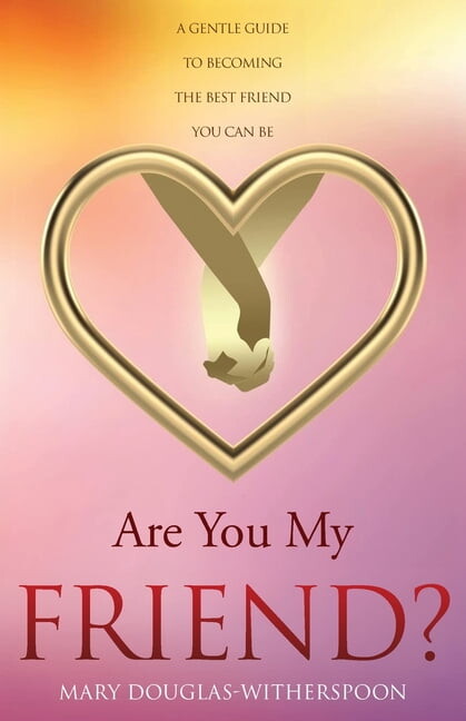 Are You My Friend?: A gentle guide to becoming the best friend you can be, (Paperback)